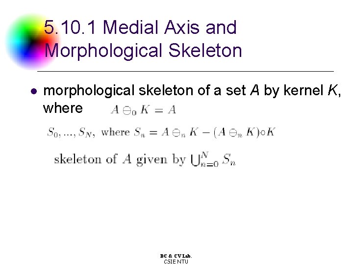 5. 10. 1 Medial Axis and Morphological Skeleton l morphological skeleton of a set