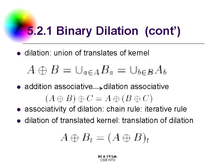 5. 2. 1 Binary Dilation (cont’) l dilation: union of translates of kernel l