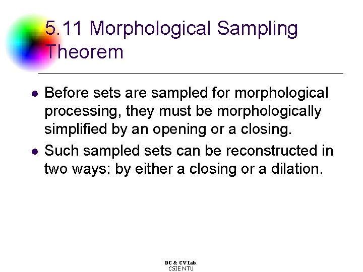 5. 11 Morphological Sampling Theorem l l Before sets are sampled for morphological processing,