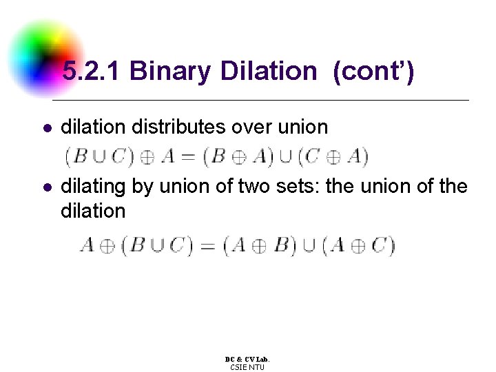 5. 2. 1 Binary Dilation (cont’) l dilation distributes over union l dilating by