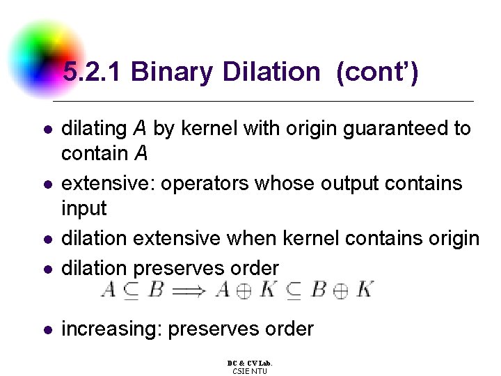 5. 2. 1 Binary Dilation (cont’) l dilating A by kernel with origin guaranteed