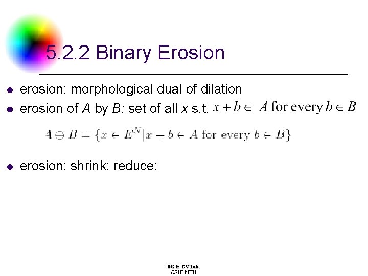 5. 2. 2 Binary Erosion l erosion: morphological dual of dilation erosion of A