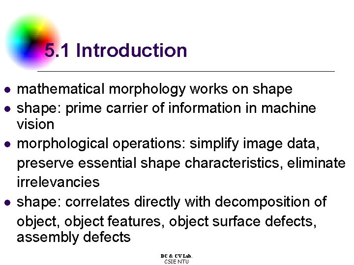 5. 1 Introduction l l mathematical morphology works on shape: prime carrier of information
