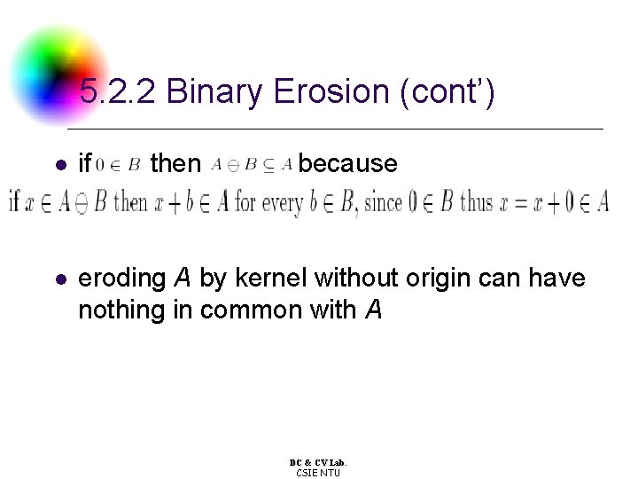 5. 2. 2 Binary Erosion (cont’) l if then because l eroding A by
