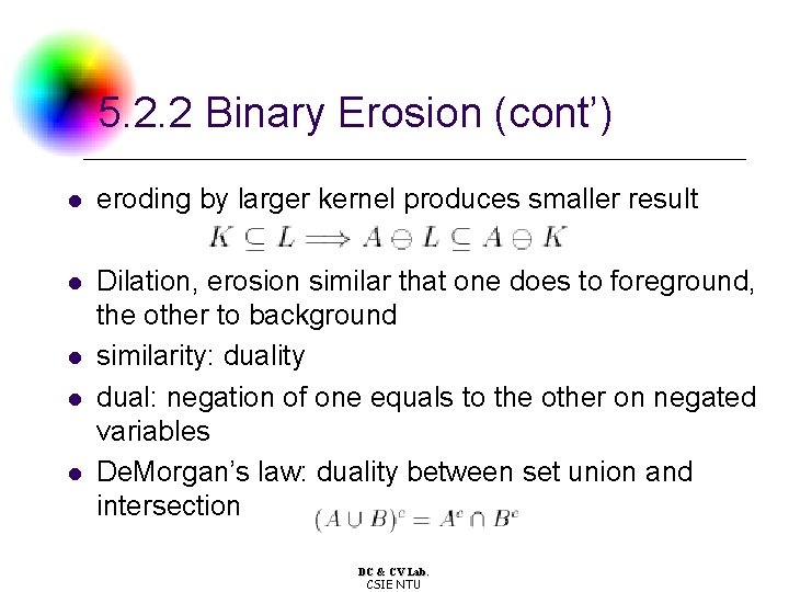 5. 2. 2 Binary Erosion (cont’) l eroding by larger kernel produces smaller result