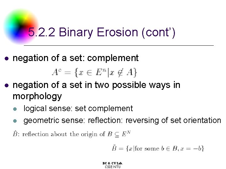 5. 2. 2 Binary Erosion (cont’) l negation of a set: complement l negation