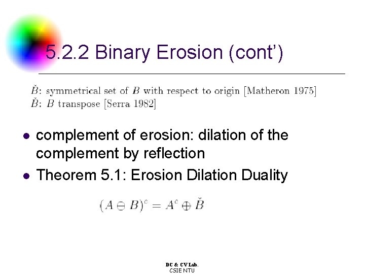 5. 2. 2 Binary Erosion (cont’) l l complement of erosion: dilation of the