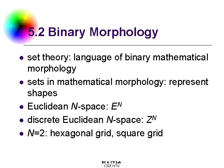 5. 2 Binary Morphology l l l set theory: language of binary mathematical morphology