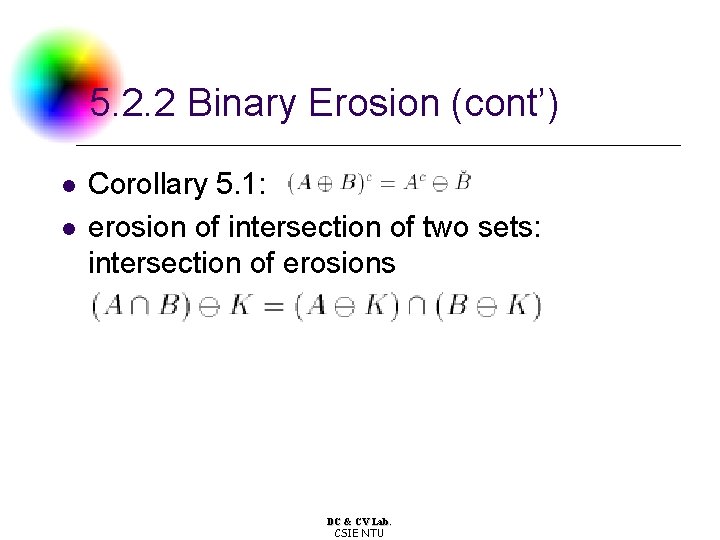 5. 2. 2 Binary Erosion (cont’) l l Corollary 5. 1: erosion of intersection