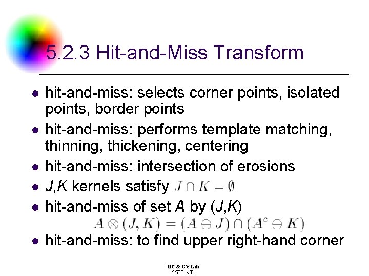 5. 2. 3 Hit-and-Miss Transform l hit-and-miss: selects corner points, isolated points, border points