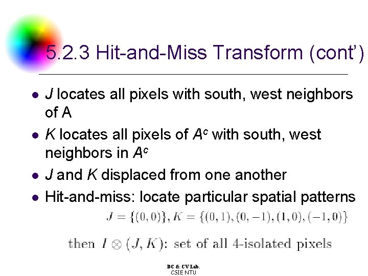 5. 2. 3 Hit-and-Miss Transform (cont’) l l J locates all pixels with south,