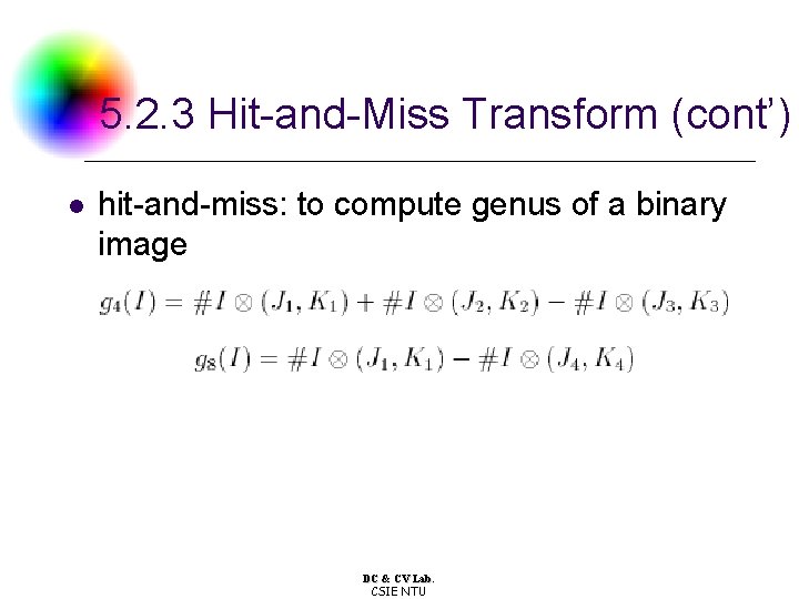 5. 2. 3 Hit-and-Miss Transform (cont’) l hit-and-miss: to compute genus of a binary