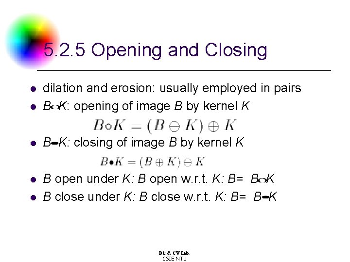 5. 2. 5 Opening and Closing l dilation and erosion: usually employed in pairs