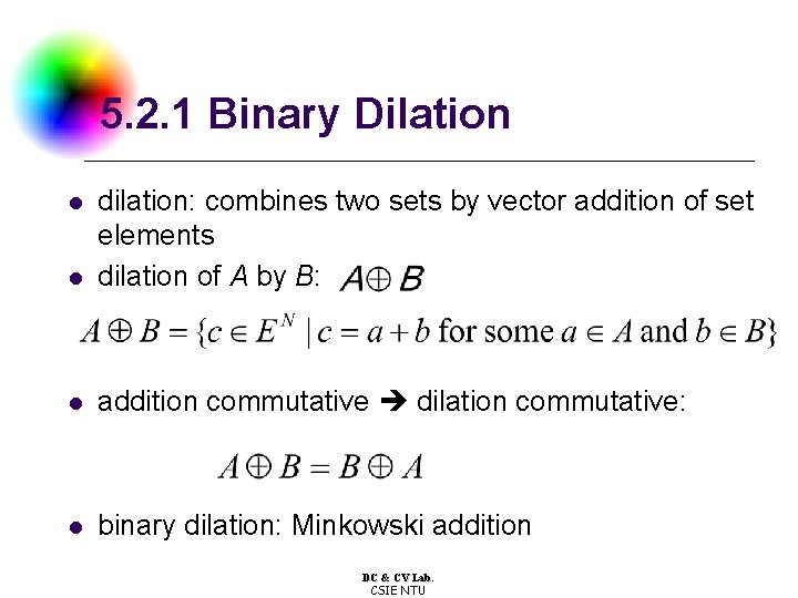 5. 2. 1 Binary Dilation l dilation: combines two sets by vector addition of