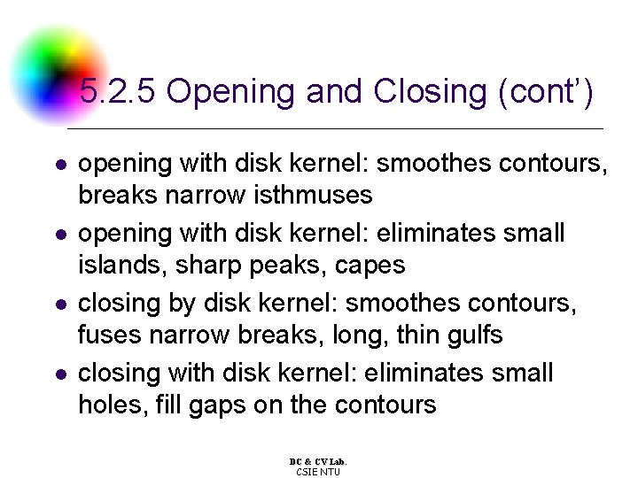 5. 2. 5 Opening and Closing (cont’) l l opening with disk kernel: smoothes