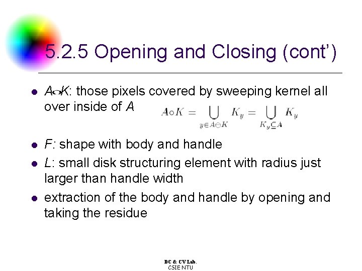 5. 2. 5 Opening and Closing (cont’) l A K: those pixels covered by