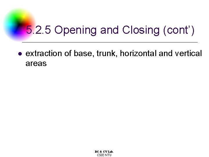5. 2. 5 Opening and Closing (cont’) l extraction of base, trunk, horizontal and