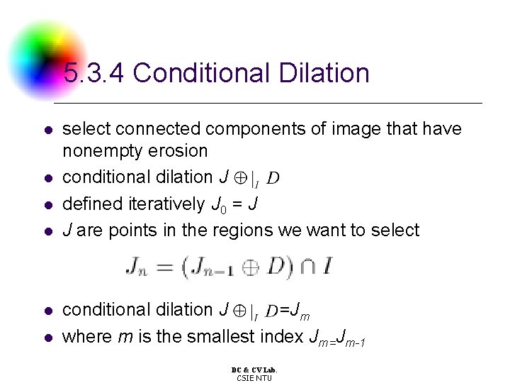 5. 3. 4 Conditional Dilation l l l select connected components of image that