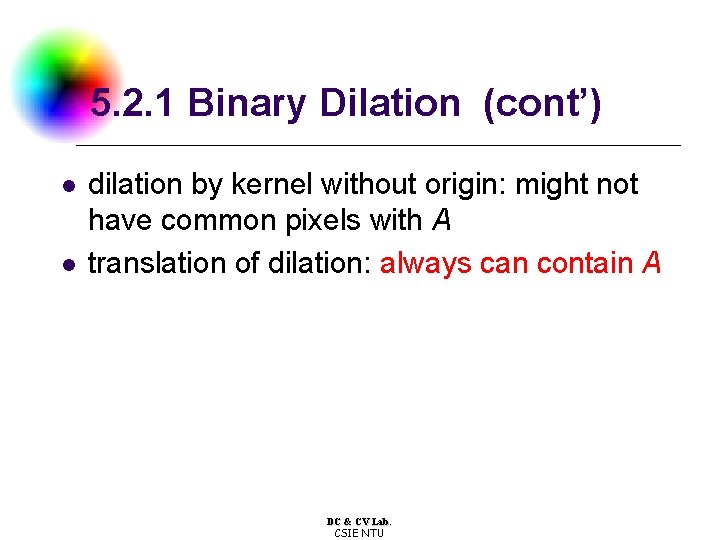 5. 2. 1 Binary Dilation (cont’) l l dilation by kernel without origin: might