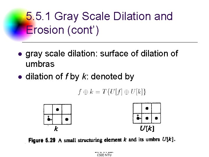 5. 5. 1 Gray Scale Dilation and Erosion (cont’) l l gray scale dilation: