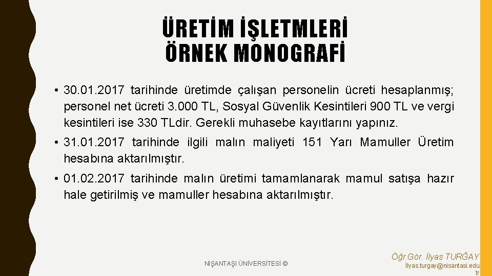 ÜRETİM İŞLETMLERİ ÖRNEK MONOGRAFİ • 30. 01. 2017 tarihinde üretimde çalışan personelin ücreti hesaplanmış;