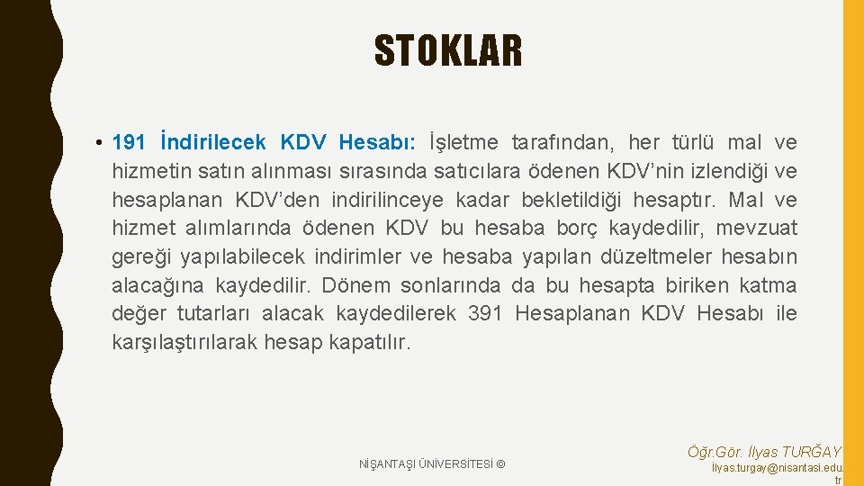 STOKLAR • 191 İndirilecek KDV Hesabı: İşletme tarafından, her türlü mal ve hizmetin satın