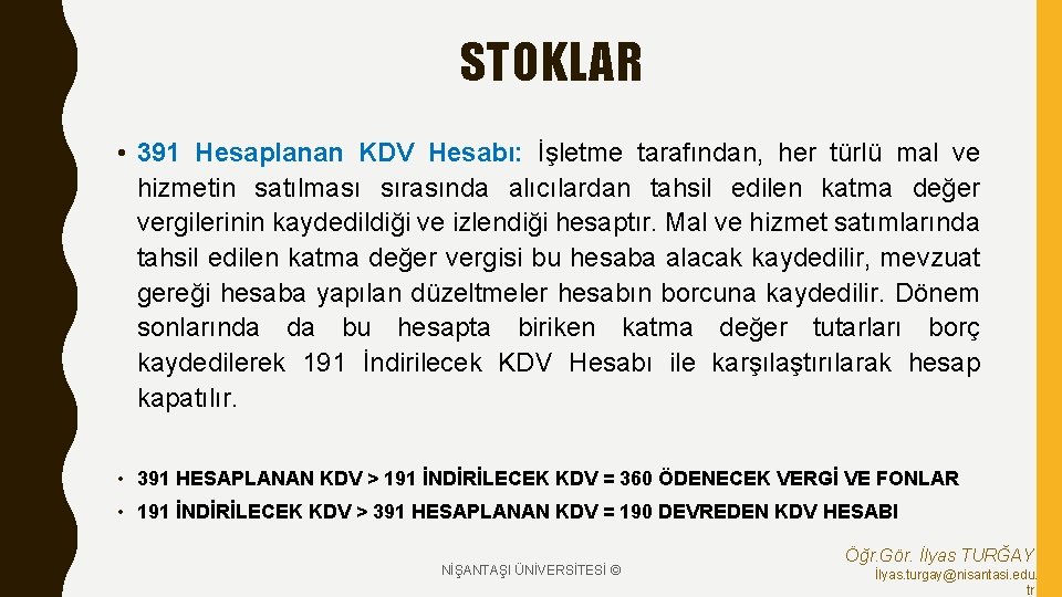 STOKLAR • 391 Hesaplanan KDV Hesabı: İşletme tarafından, her türlü mal ve hizmetin satılması