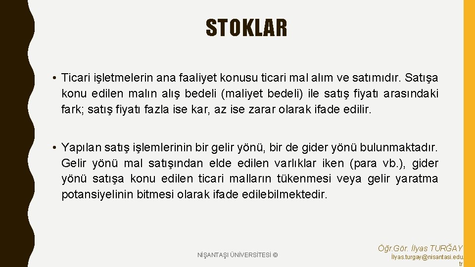 STOKLAR • Ticari işletmelerin ana faaliyet konusu ticari mal alım ve satımıdır. Satışa konu