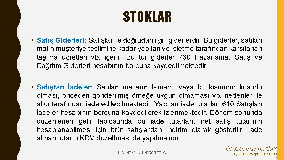 STOKLAR • Satış Giderleri: Satışlar ile doğrudan ilgili giderlerdir. Bu giderler, satılan malın müşteriye