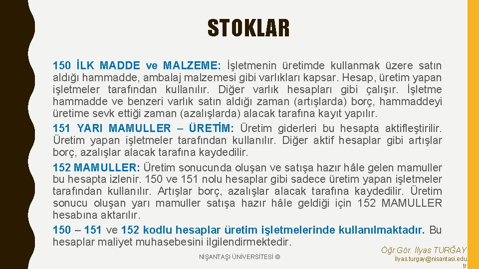 STOKLAR 150 İLK MADDE ve MALZEME: İşletmenin üretimde kullanmak üzere satın aldığı hammadde, ambalaj