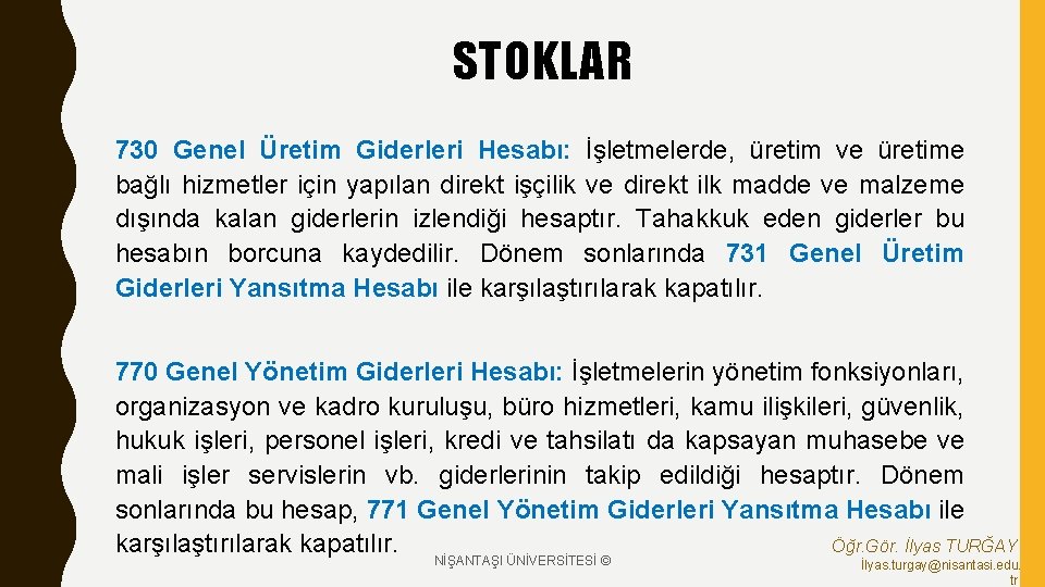 STOKLAR 730 Genel Üretim Giderleri Hesabı: İşletmelerde, üretim ve üretime bağlı hizmetler için yapılan