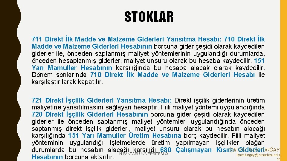 STOKLAR 711 Direkt İlk Madde ve Malzeme Giderleri Yansıtma Hesabı: 710 Direkt İlk Madde