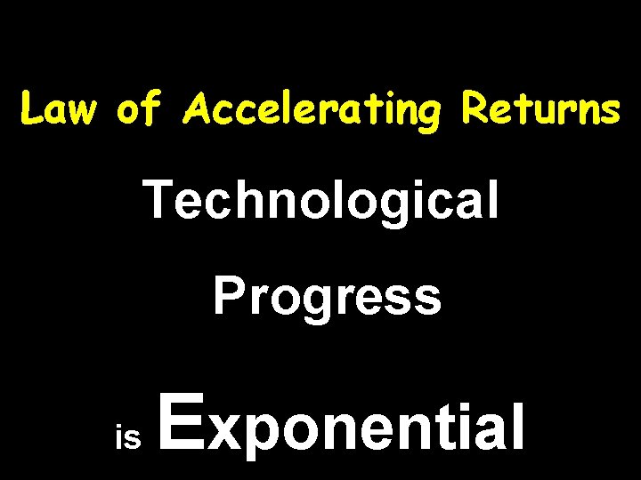 Law of Accelerating Returns Technological Progress is Exponential 