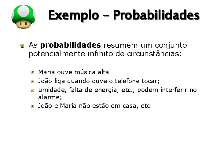 LOGO Exemplo – Probabilidades As probabilidades resumem um conjunto potencialmente infinito de circunstâncias: Maria