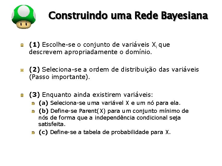 LOGO Construindo uma Rede Bayesiana (1) Escolhe-se o conjunto de variáveis Xi que descrevem