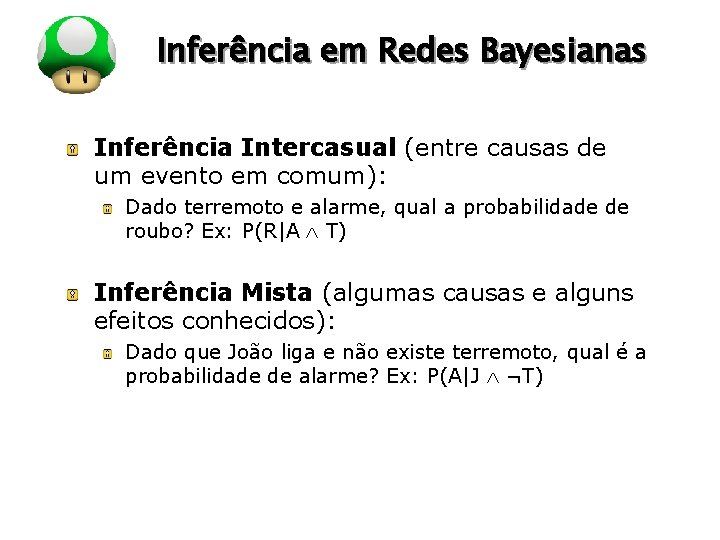 LOGO Inferência em Redes Bayesianas Inferência Intercasual (entre causas de um evento em comum):