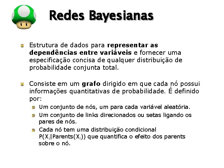 LOGO Redes Bayesianas Estrutura de dados para representar as dependências entre variáveis e fornecer