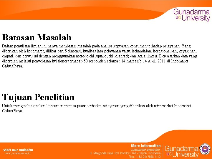 Batasan Masalah Dalam penulisan ilmiah ini hanya membatasi masalah pada analisa kepuasan konsumen terhadap