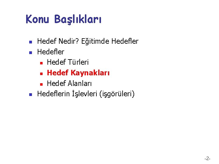 Konu Başlıkları n n n Hedef Nedir? Eğitimde Hedefler n Hedef Türleri n Hedef