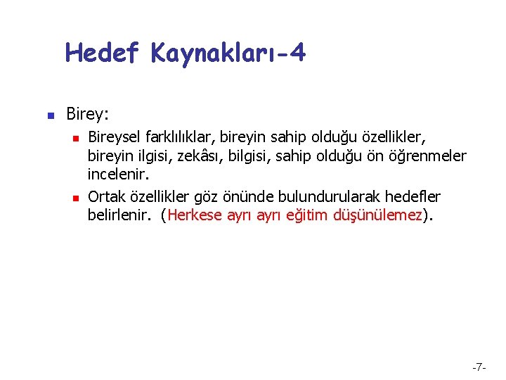 Hedef Kaynakları-4 n Birey: n n Bireysel farklılıklar, bireyin sahip olduğu özellikler, bireyin ilgisi,