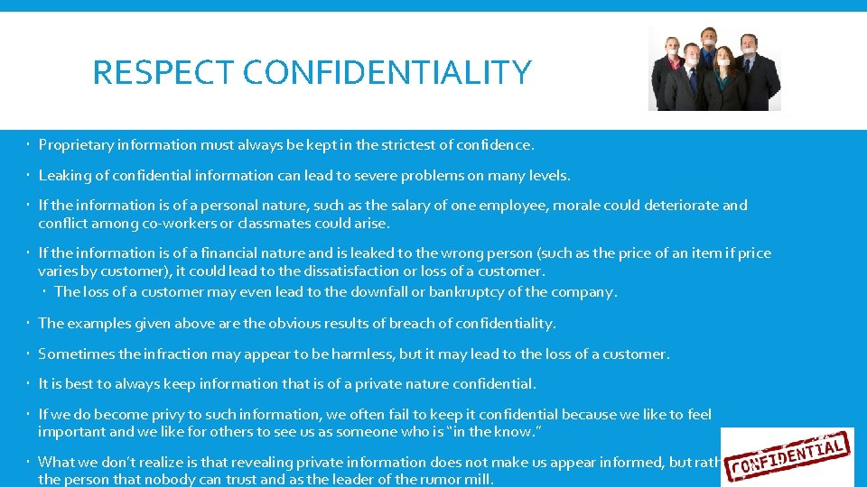 RESPECT CONFIDENTIALITY Proprietary information must always be kept in the strictest of confidence. Leaking