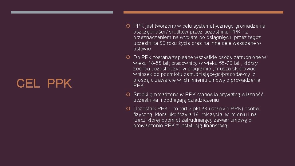  PPK jest tworzony w celu systematycznego gromadzenia oszczędności / środków przez uczestnika PPK