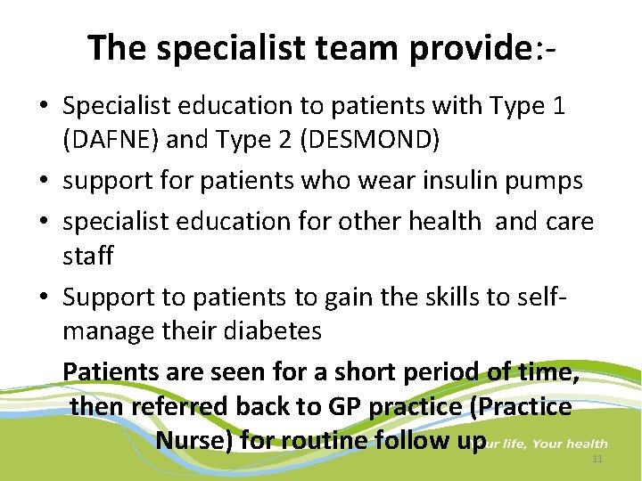 The specialist team provide: • Specialist education to patients with Type 1 (DAFNE) and