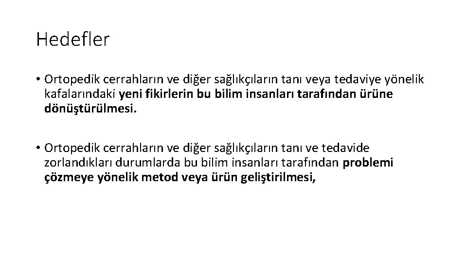 Hedefler • Ortopedik cerrahların ve diğer sağlıkçıların tanı veya tedaviye yönelik kafalarındaki yeni fikirlerin