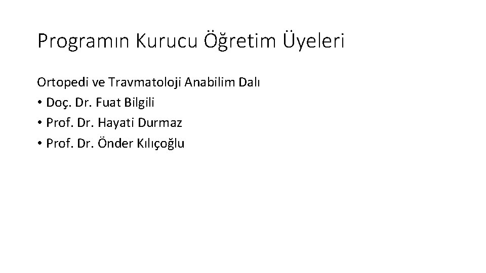 Programın Kurucu Öğretim Üyeleri Ortopedi ve Travmatoloji Anabilim Dalı • Doç. Dr. Fuat Bilgili