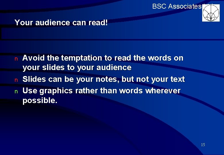 BSC Associates Ltd Your audience can read! n n n Avoid the temptation to