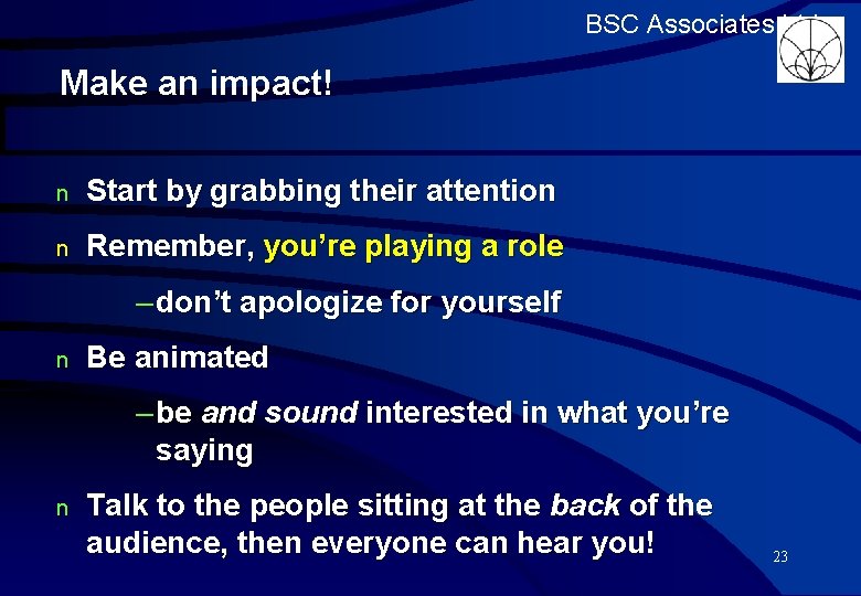 BSC Associates Ltd Make an impact! n Start by grabbing their attention n Remember,