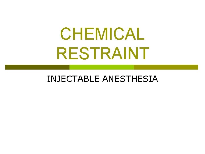 CHEMICAL RESTRAINT INJECTABLE ANESTHESIA 