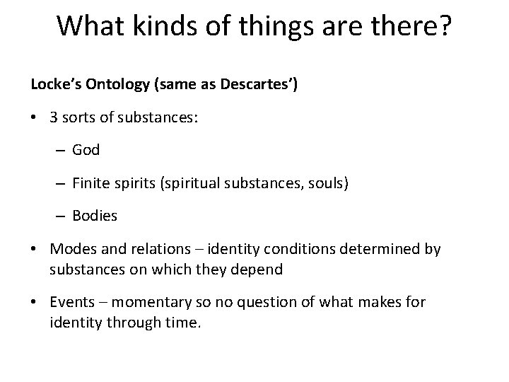 What kinds of things are there? Locke’s Ontology (same as Descartes’) • 3 sorts