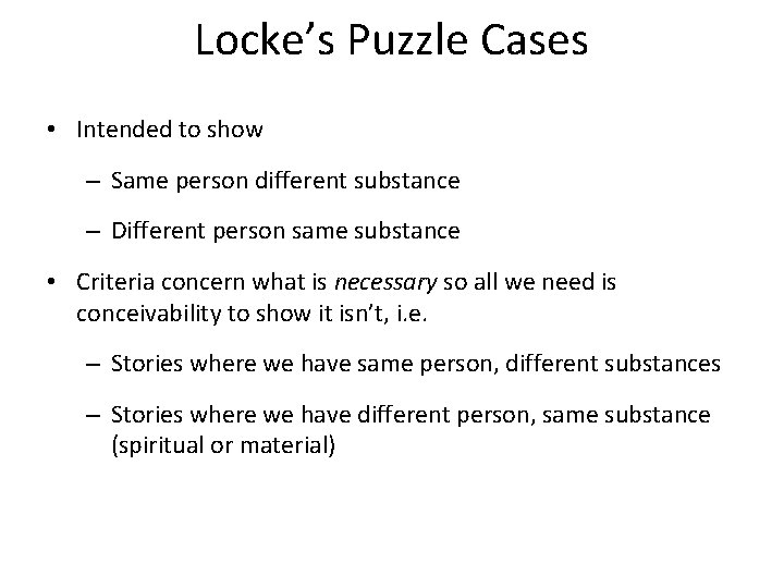 Locke’s Puzzle Cases • Intended to show – Same person different substance – Different